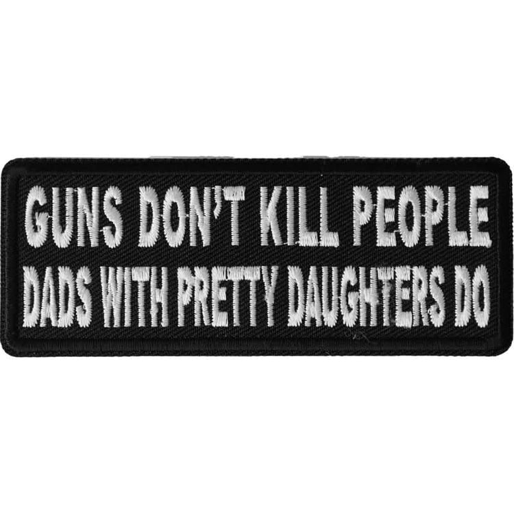 P488 Guns Don't Kill People Dad's With Pretty Daughters Do Patch