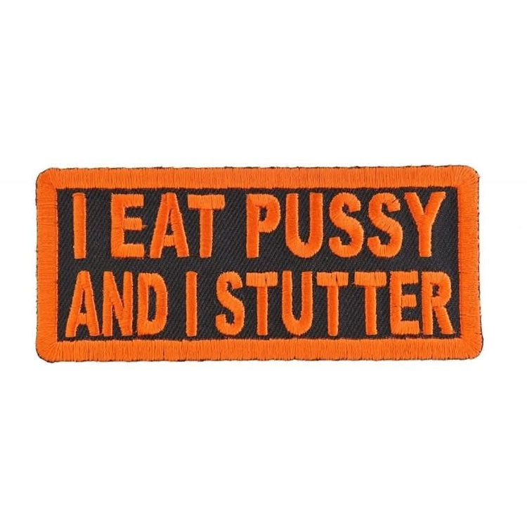 P12 I Eat Pussy and I Stutter Naughty Iron on Patch